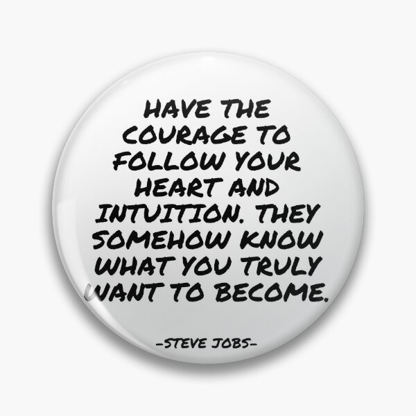 Item preview, Steve Jobs - Have the courage to follow your heart and intuition. They somehow know what you truly want to become. designed and sold by appleofyoureye.