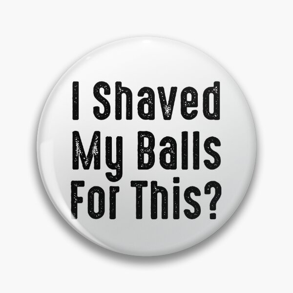 Item preview, I Shaved My Balls for This? designed and sold by The Little Wood Cottage.