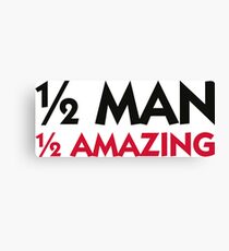 Half man. Half amazing! Canvas Print