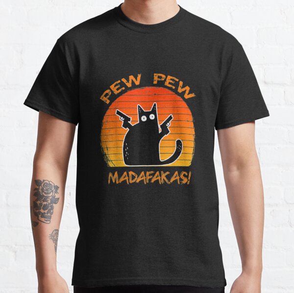 Pew Pew Madafakas Funny Black Cat Lovers Fun Gun Meme Gift T shirt Classic T-Shirt