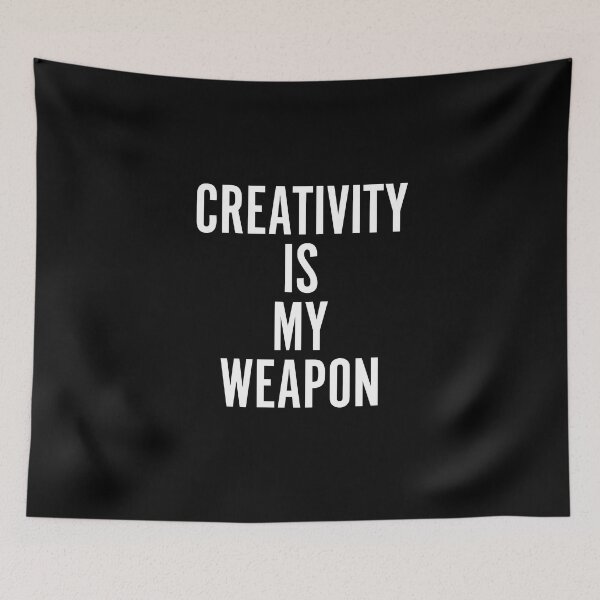 Artikelvorschau, Creativity Is My Weapon entworfen und verkauft von themaeins.