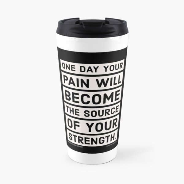 One day your pain will become the source of your... - Author Unknown Travel Coffee Mug