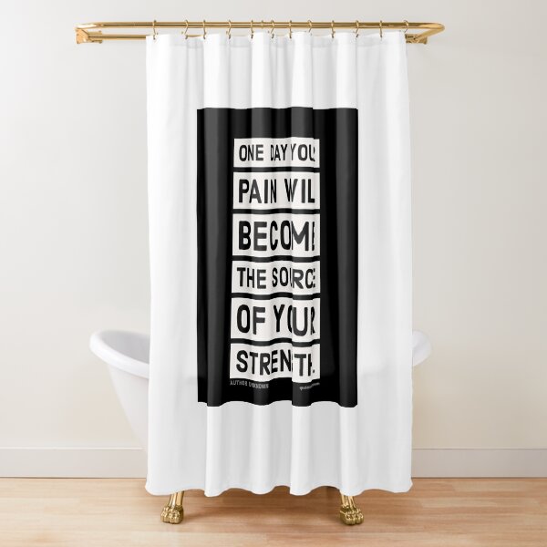 One day your pain will become the source of your... - Author Unknown Shower Curtain