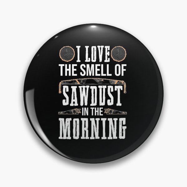 Item preview, I Love The Smell Of Sawdust In The Morning designed and sold by SuperStuffStore.