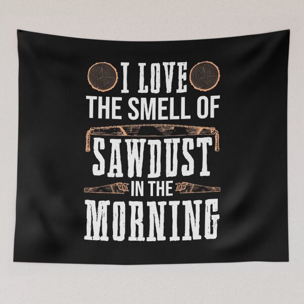Item preview, I Love The Smell Of Sawdust In The Morning designed and sold by SuperStuffStore.