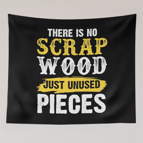 Item preview, There Is No Scrap Wood Only Unused Pieces designed and sold by SuperStuffStore.