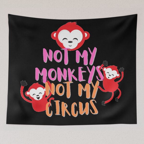 Item preview, Not My Monkeys, Not My Circus Funny Quote designed and sold by Artcraft-Ink.