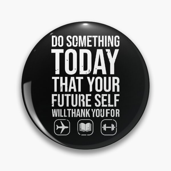 Item preview, Do Something Today That Your Future Self Will Thank You For designed and sold by Giacob.