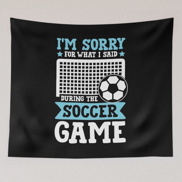 Item preview, I'm Sorry For What I Said During The Soccer Game designed and sold by SuperStuffStore.