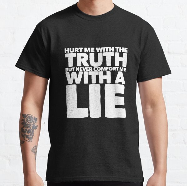 Truth hurts Classic T-Shirt