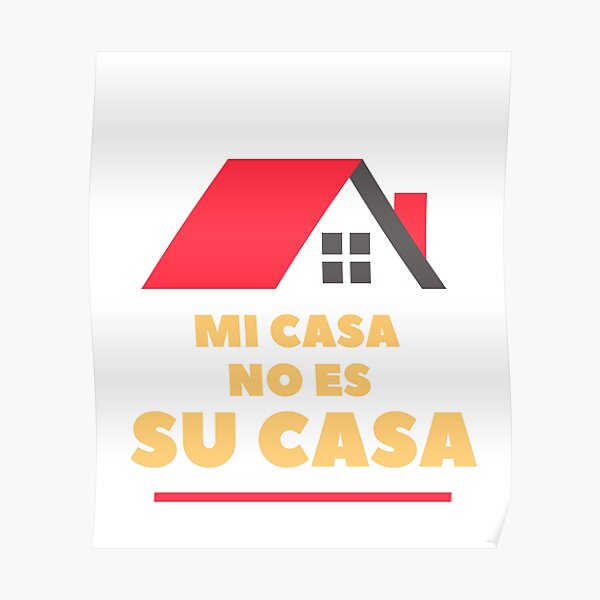 How Do You Say My House Is Not Your House In Spanish