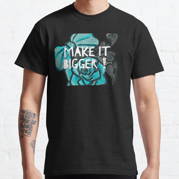 Make It Bigger Classic T-Shirt