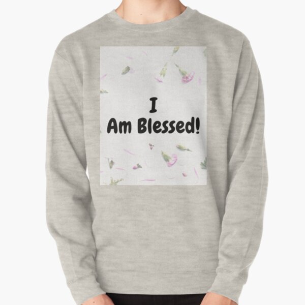 I Am Blessed Pullover Sweatshirt