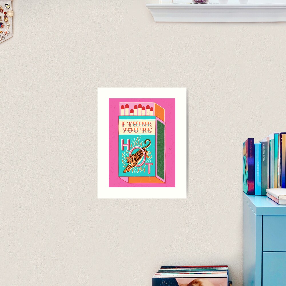 I think you're hot Art Print