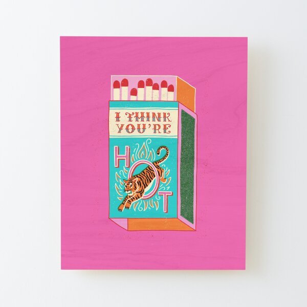 I think you're hot Wood Mounted Print