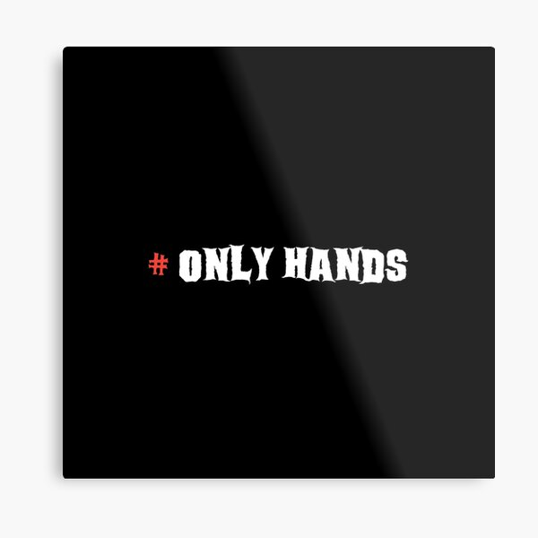 Hashtag Onlyhands Metal Prints | Redbubble