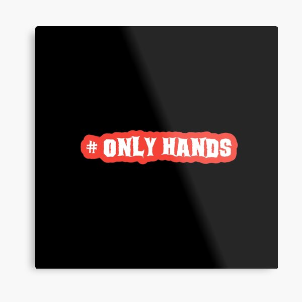 Hashtag Onlyhands Metal Prints | Redbubble