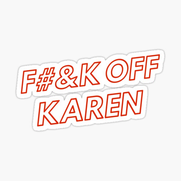 Item preview, F#&k Off Karen Funny Meme T-Shirt. Sorry Karen but it's true  designed and sold by JasKei-Designs.