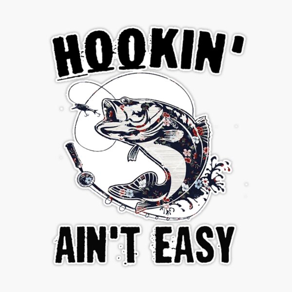 Hookin Ain't Easy, Fishing Quote, Fishing Design, Funny Fishing Sticker  for Sale by Aerial Addicts