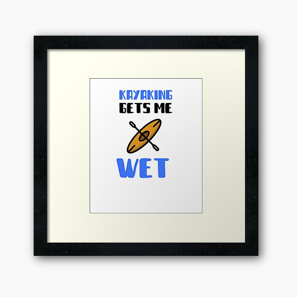 Item preview, Kayaking Gets Me Wet designed and sold by Skaters.