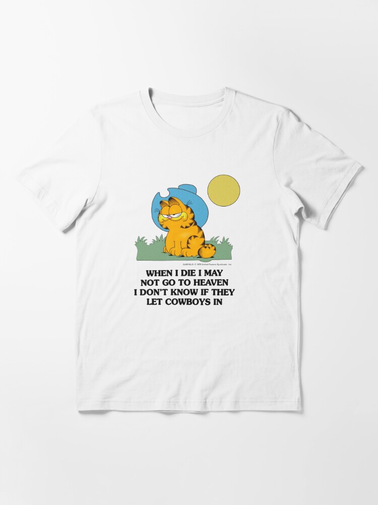 Garfield When I Die I May Not Go To Heaven I Don T Know If They Let Cowboys In T Shirt By Kullabanan Redbubble