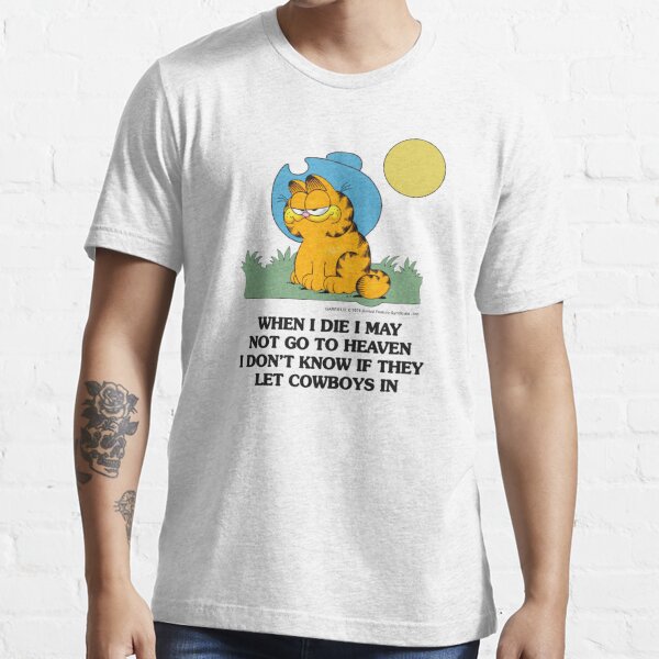 Garfield When I Die I May Not Go To Heaven I Don T Know If They Let Cowboys In T Shirt By Kullabanan Redbubble