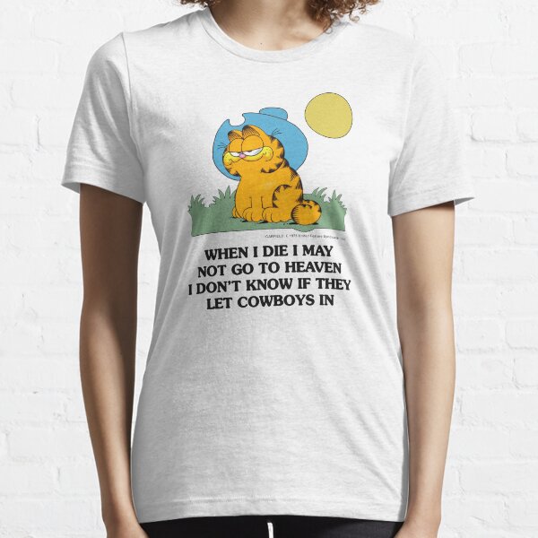 Garfield When I Die I May Not Go To Heaven I Don't Know IF They Let CowBoys IN Essential T-Shirt