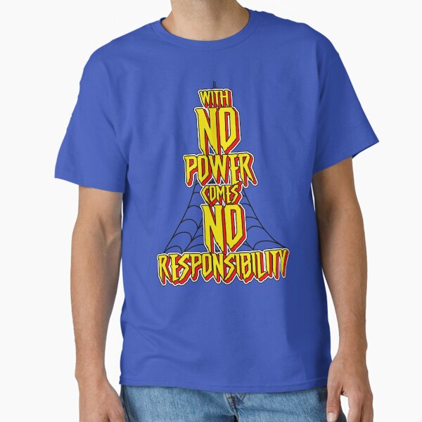 With No Power Comes No Responsibility Classic T-Shirt
