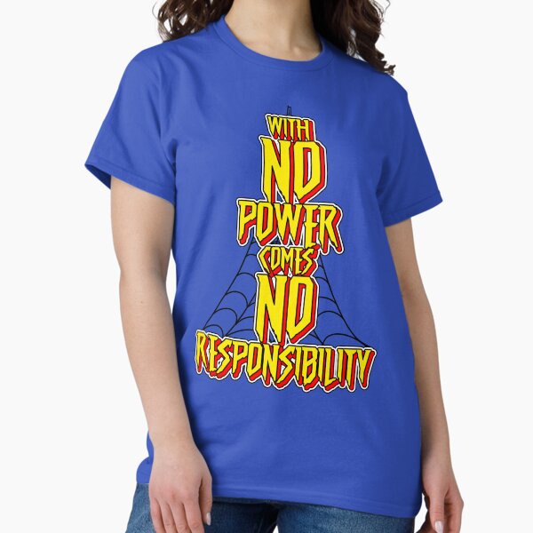 With No Power Comes No Responsibility Classic T-Shirt
