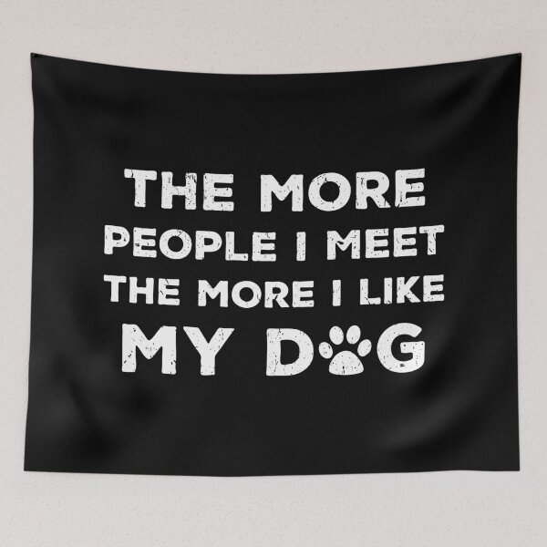 Item preview, The More People I Meet The More I Like My Dog I designed and sold by Lemon Pepper.