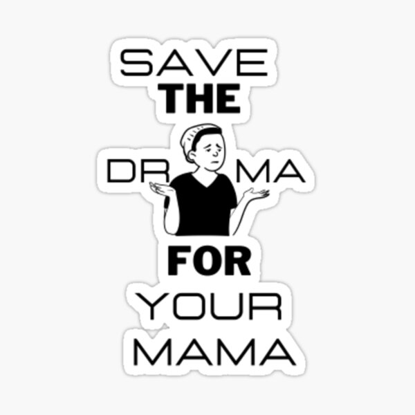 Save The Drama For Your Mama Sticker For Sale By Amik1 Redbubble