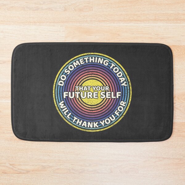 Item preview, Do Something Today That your Future Self Will Thank You For designed and sold by MartineMeeka.