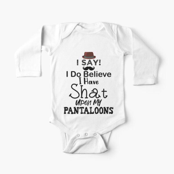 I Do Believe I Have Shat Upon My Pantaloons Long Sleeve Baby One-Piece