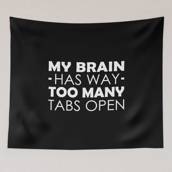 Item preview, My Brain Has Way Too Many Tabs Open designed and sold by T-shirt For You.