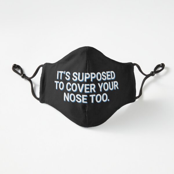 It's Supposed To Cover Your Nose Too Fitted 3-Layer