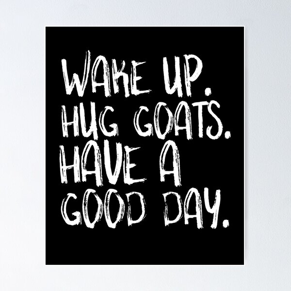 Item preview, Wake Up. Hug Goats. Have A Good Day Funny Barn Life designed and sold by Akmloza.