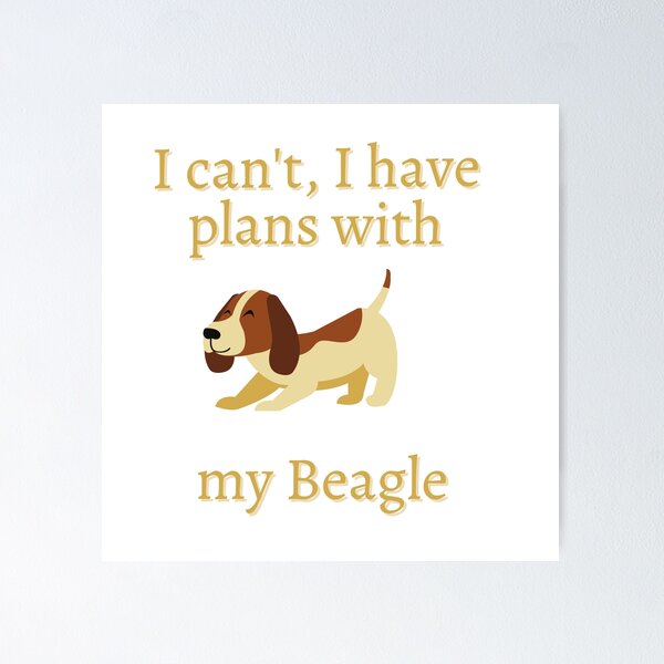 Item preview, I can't I have plans with my beagle dog designed and sold by Bunker Lab.
