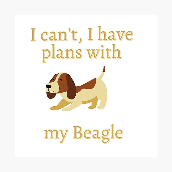 Item preview, I can't I have plans with my beagle dog designed and sold by Bunker Lab.