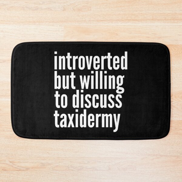 Item preview, Introverted but willing to discuss Taxidermy designed and sold by SlartybardPOD2.