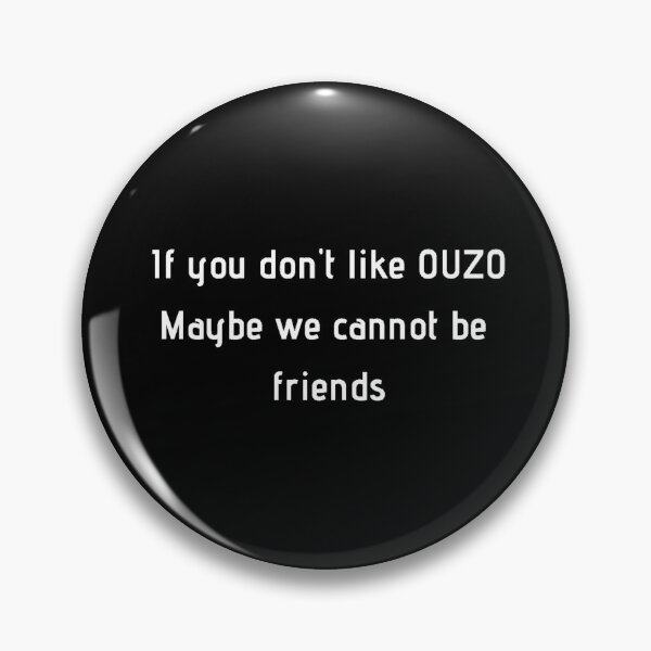 Item preview, If You Don't Like Ouzo Maybe We Cannot Be Friends designed and sold by TheGreekGuy.