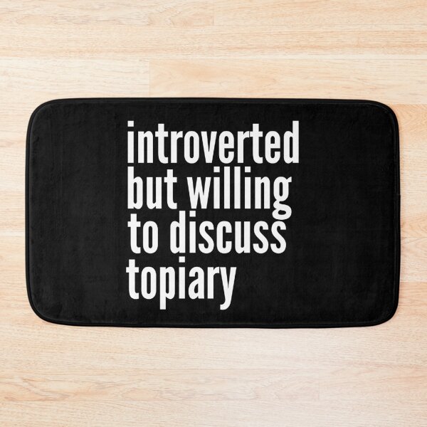 Item preview, Introverted but willing to discuss Topiary designed and sold by SlartybardPOD2.