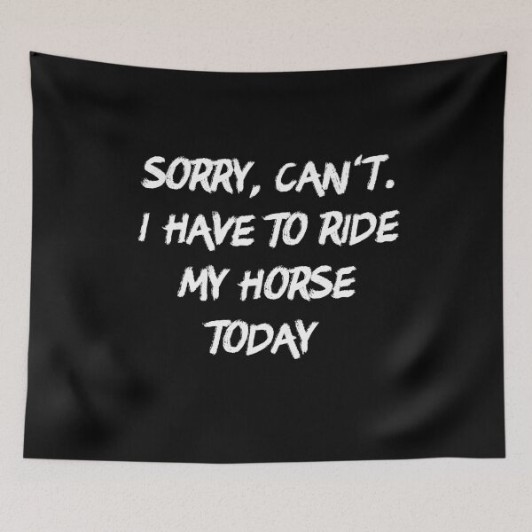 Item preview, Sorry, Can not. I Have To Ride My Horse Today designed and sold by Akmloza.