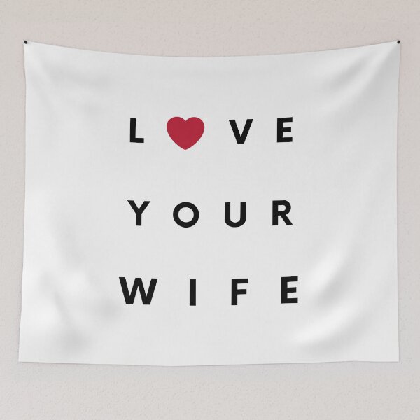 Item preview, Love Your Wife designed and sold by IBMClothing.