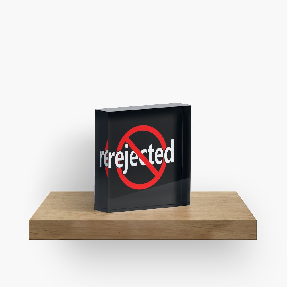 Not Rejected Acrylic Block