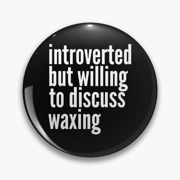 Item preview, Introverted but willing to discuss Waxing designed and sold by SlartybardPOD2.