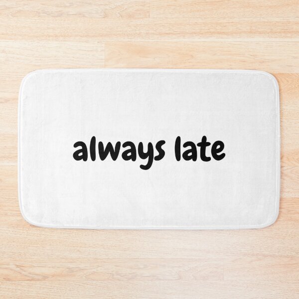 Item preview, always late designed and sold by simplysharon.