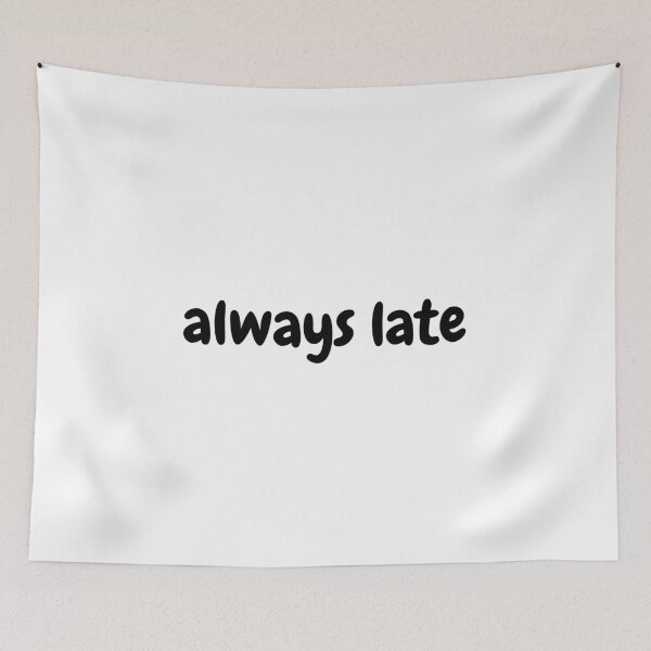Item preview, always late designed and sold by simplysharon.