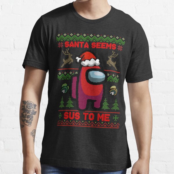 Der Weihnachtsmann scheint mir Sus zu sein - unter uns hässlicher Pullover Essential T-Shirt