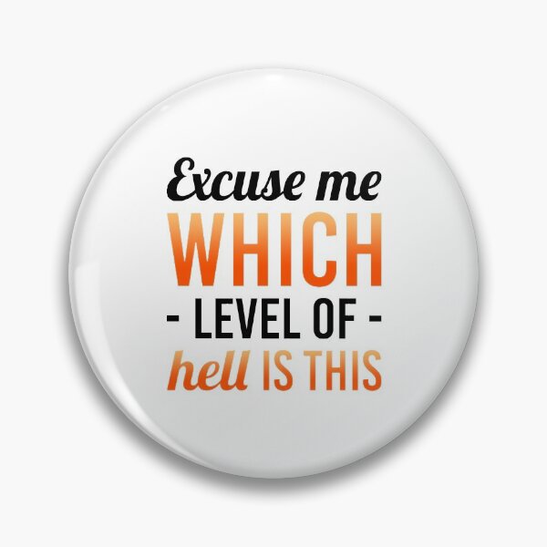 Item preview, Excuse Me Which Level Of Hell Is This designed and sold by T-shirt For You.