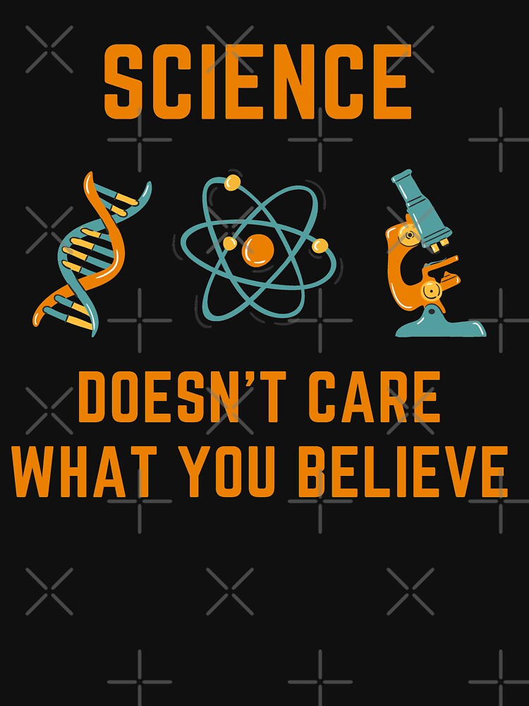 "science doesn't care what you believe" Tshirt for Sale by AdelDa19